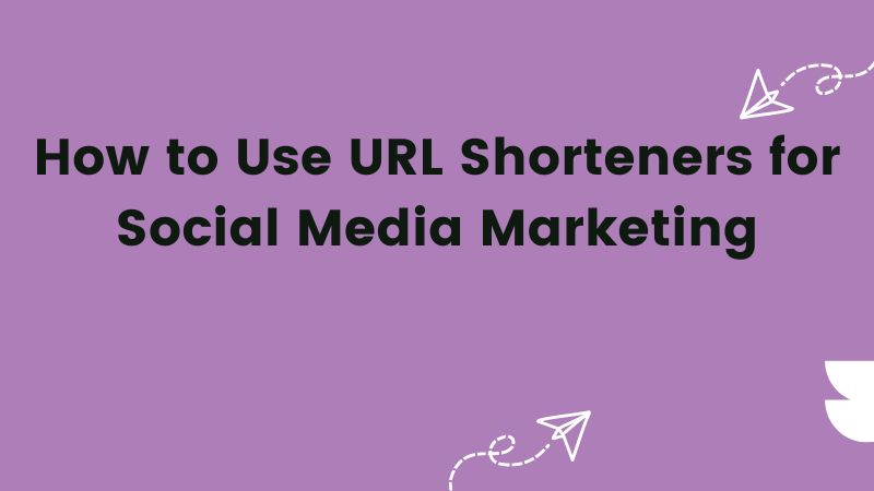 How to Use URL Shorteners for Social Media Marketing